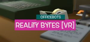 Officebots reality bytes vr1.jpg